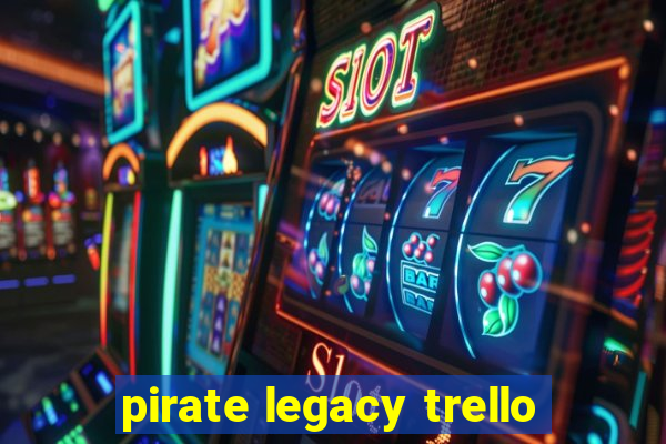 pirate legacy trello